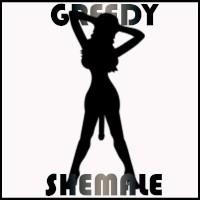 Greedy Shemale