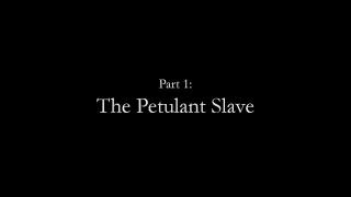 The Petulant Slave 1