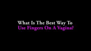 Ask a Porn Star: what's the best way to Finger a Vagina? Hardcore Version 1