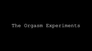 The Orgasm Experiments: Alex Harper Experiment 55 1