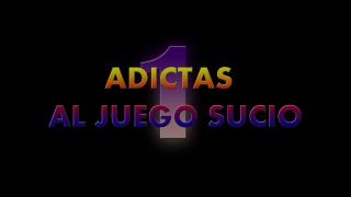 ADICTAS AL JUEGO SUCIO 1- 1