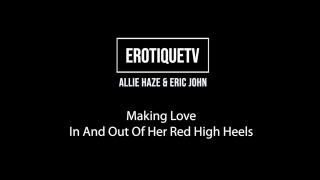 Erotique Entertainment - ALLIE HAZE & ERIC JOHN Making Love in and out of her Red High Heels 1