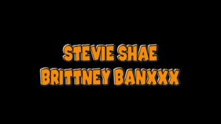 STEVIE SHAE & BRITNEY BANXXX: