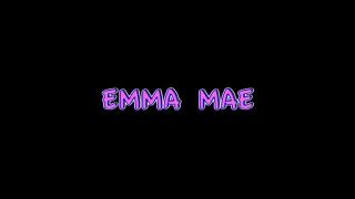 EMMA MAE: